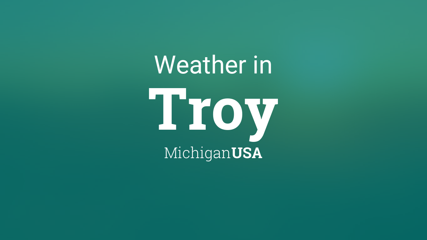 Weather for Troy, Michigan, USA